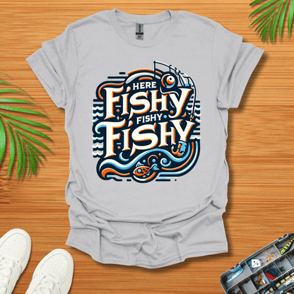 Here Fishy Fishy Fishy T-Shirt