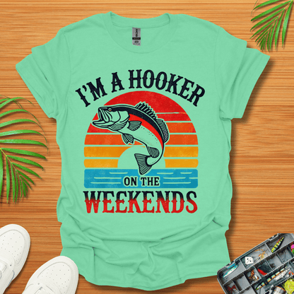 I’m A Hooker On The Weekends T-Shirt