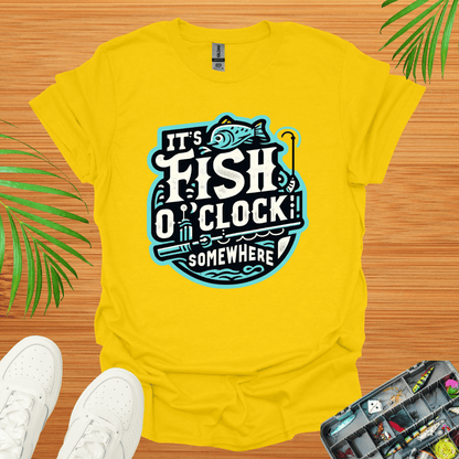 It’s Fish O”Clock Some Where T-Shirt