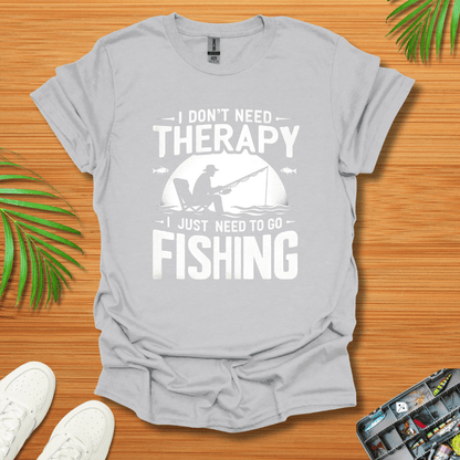 I Don’t Need Therapy I Just Need To Go Fishing T-Shirt