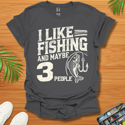 I Like Fishing And Maybe 3 People T-Shirt