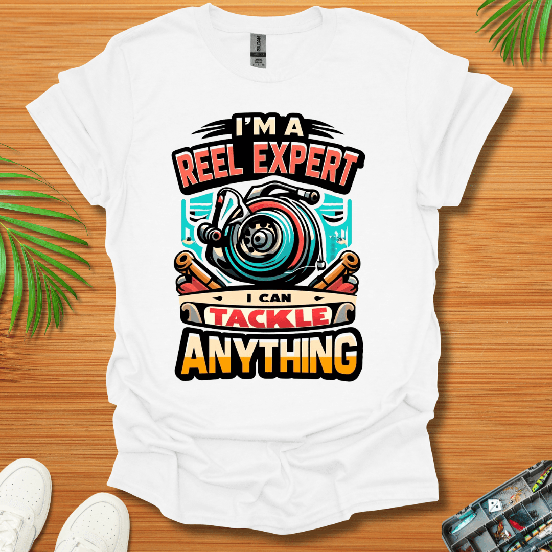 I’m A Reel Expert I Can Tackle Anything T-Shirt