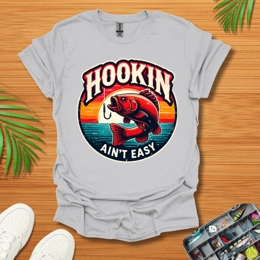 Hookin Ain’t Easy T-Shirt