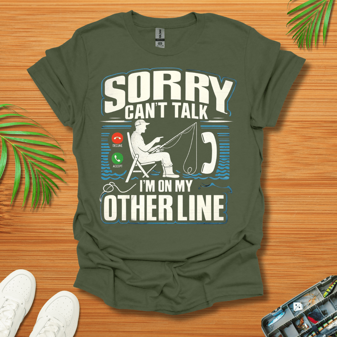 Sorry Can’t Talk I’m On My Other Line T-Shirt