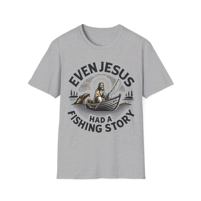 Even Jesus Had A fishing Story T-Shirt