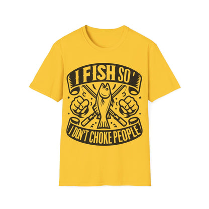 I Fish So I Don’t Have To Choke People T-Shirt