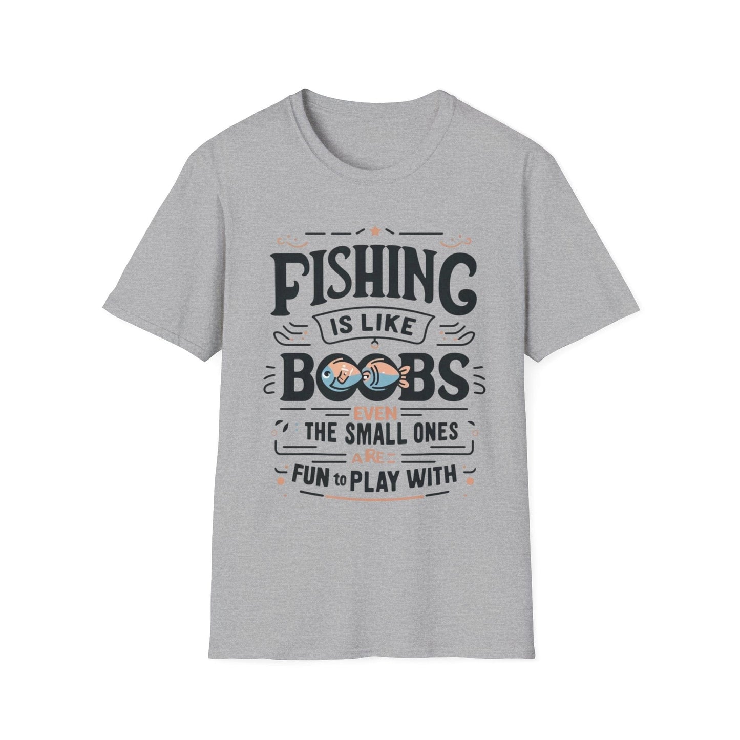 Fishing Is Like Boobs Even The Small Ones Are Fun To Play With T-Shirt