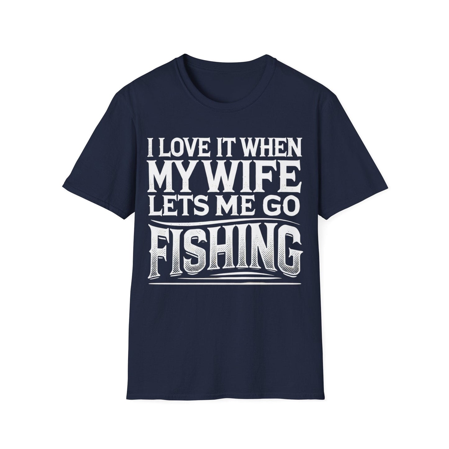 I Love It When My Wife Lets Me Go Fishing T-Shirt