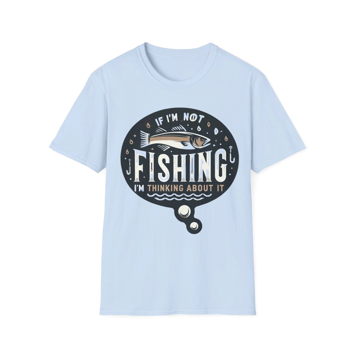 If I’m Not Fishing I’m Thinking About It T-Shirt