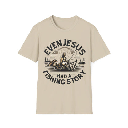 Even Jesus Had A fishing Story T-Shirt