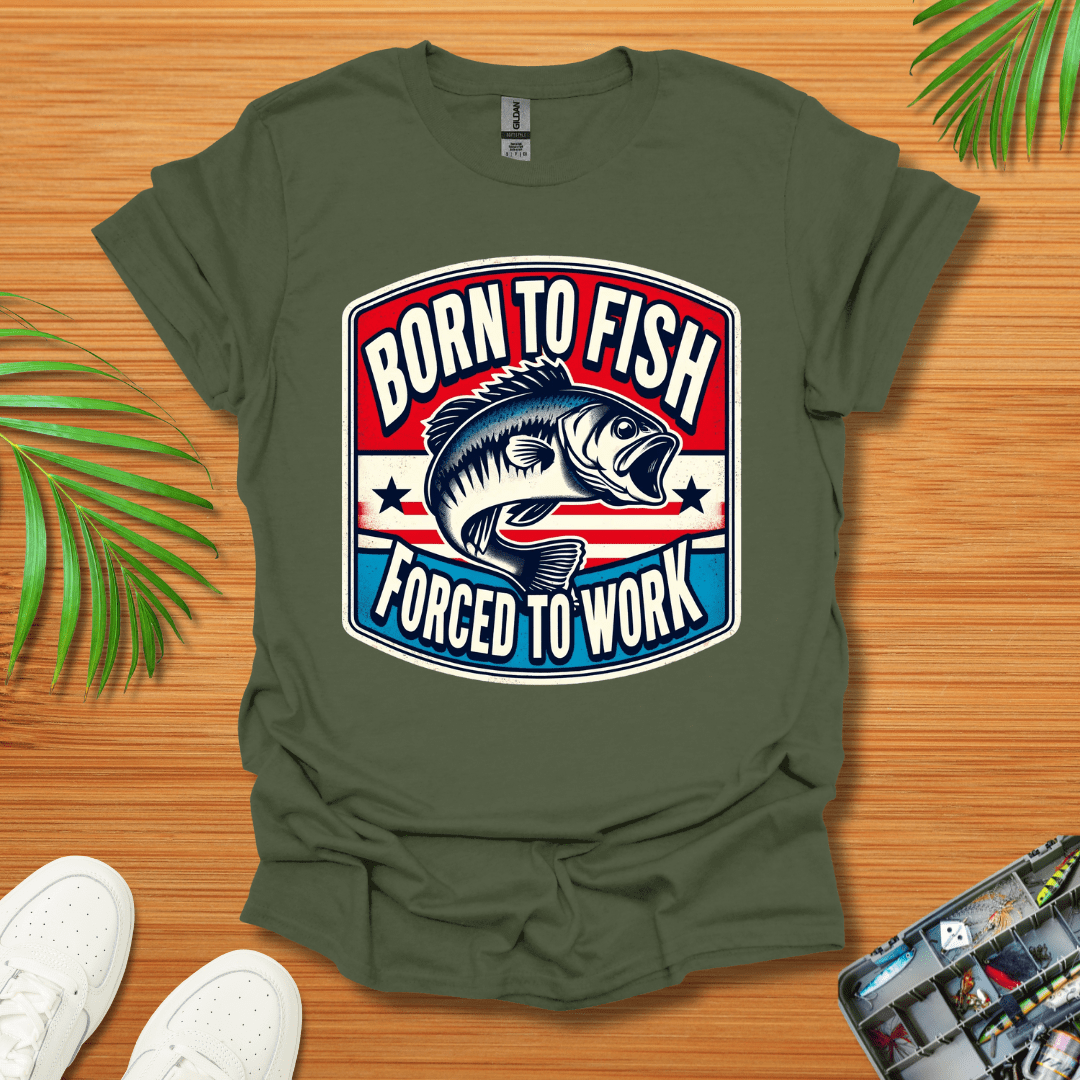 Born To Fish Forced To Work T-Shirt