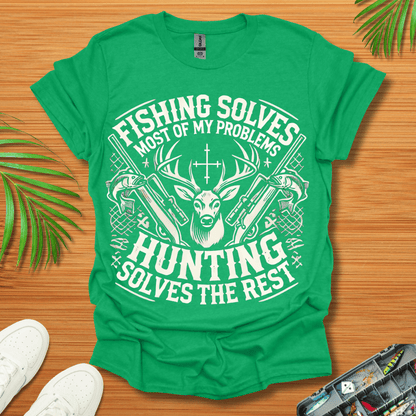 Fishing Solves Most Of My Problems Hunting Solves The Rest T-Shirt