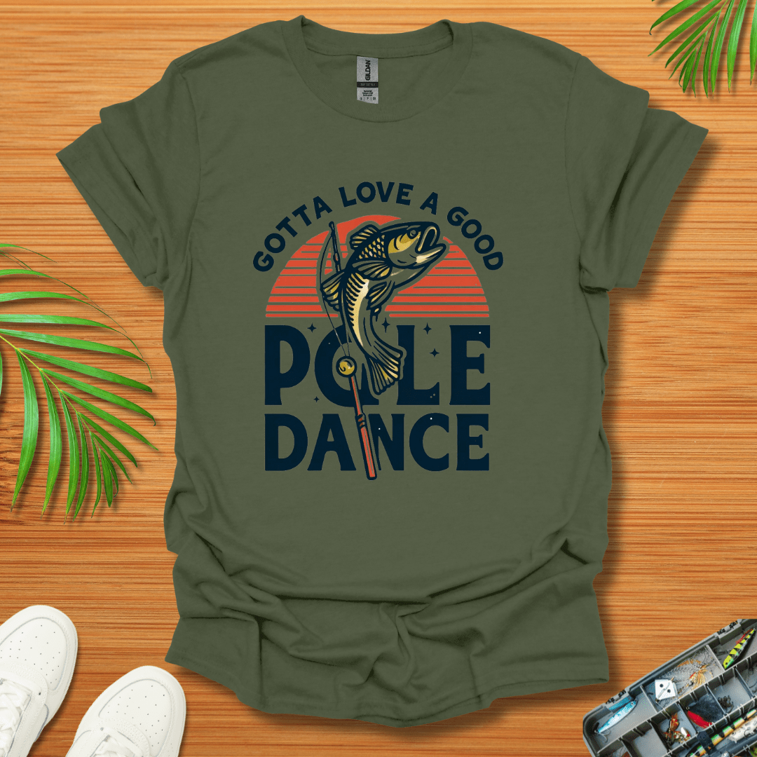 Gotta Love A Good Pole Dance T-Shirt