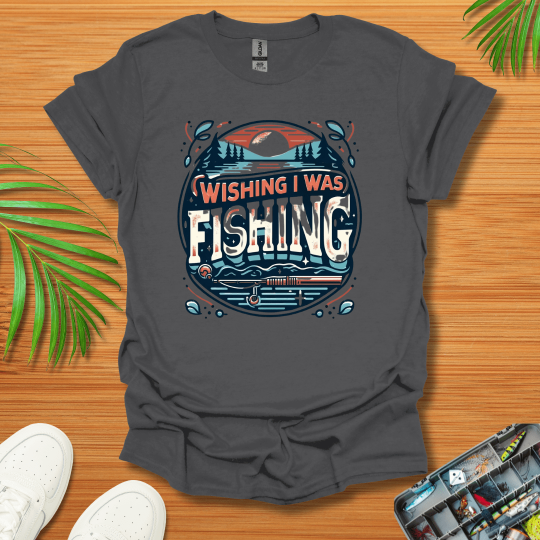 Wishing I Was Fishing T-Shirt