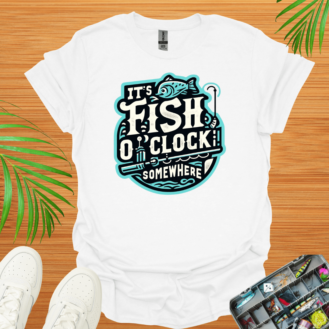 It’s Fish O”Clock Some Where T-Shirt