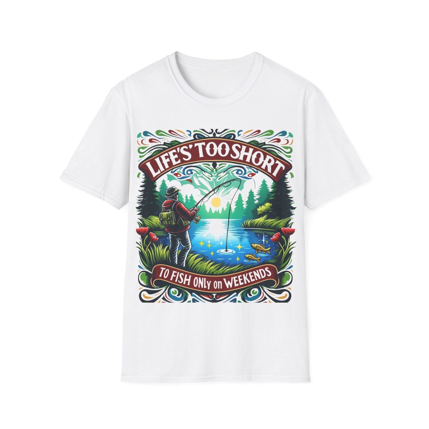 Life’s Too Short To Only Fish On The Weekends T-Shirt