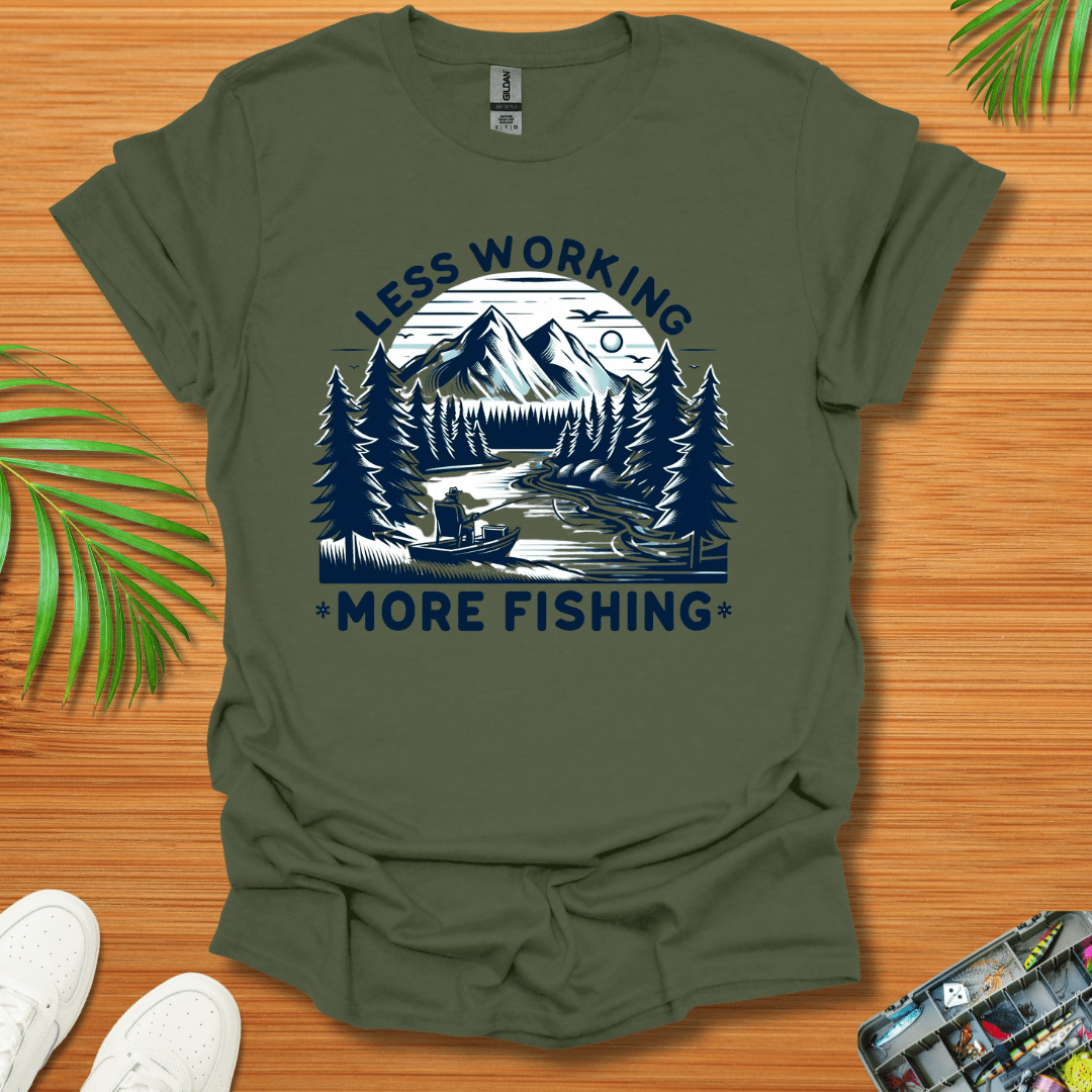 Less Working More Fishing T-Shirt