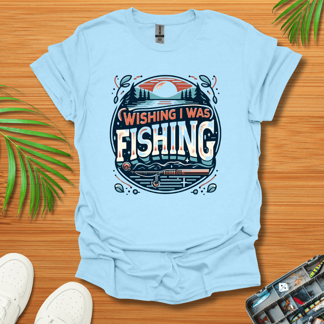 Wishing I Was Fishing T-Shirt