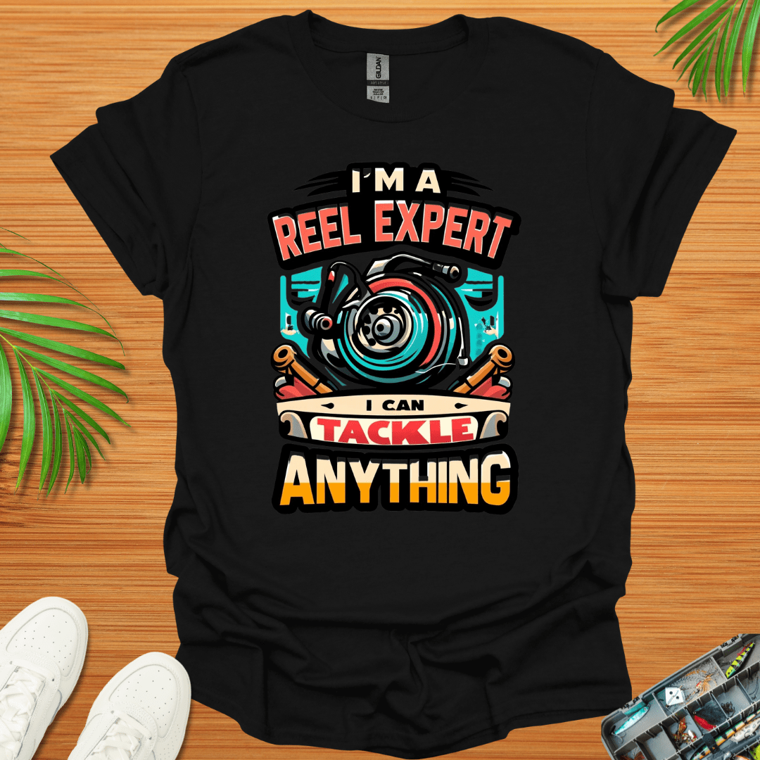 I’m A Reel Expert I Can Tackle Anything T-Shirt