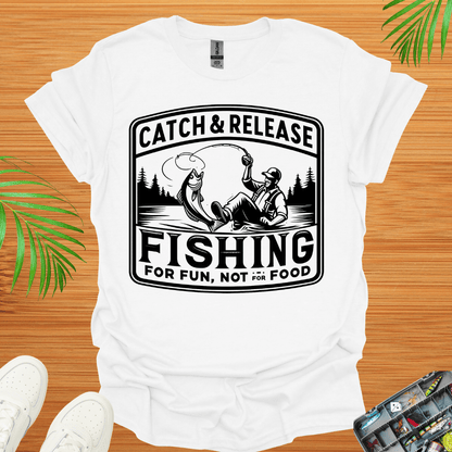 Catch & Release Fishing For Fun Not For Food T-Shirt