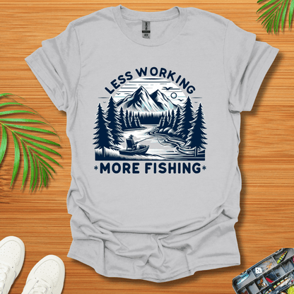 Less Working More Fishing T-Shirt