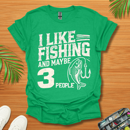 I Like Fishing And Maybe 3 People T-Shirt