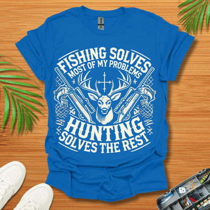 Fishing Solves Most Of My Problems Hunting Solves The Rest T-Shirt