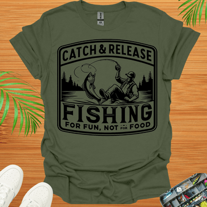 Catch & Release Fishing For Fun Not For Food T-Shirt