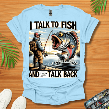 I Talk To Fish And They Talk Back T-Shirt