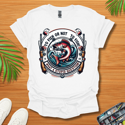 To Fish Or Not To Fish T-Shirt