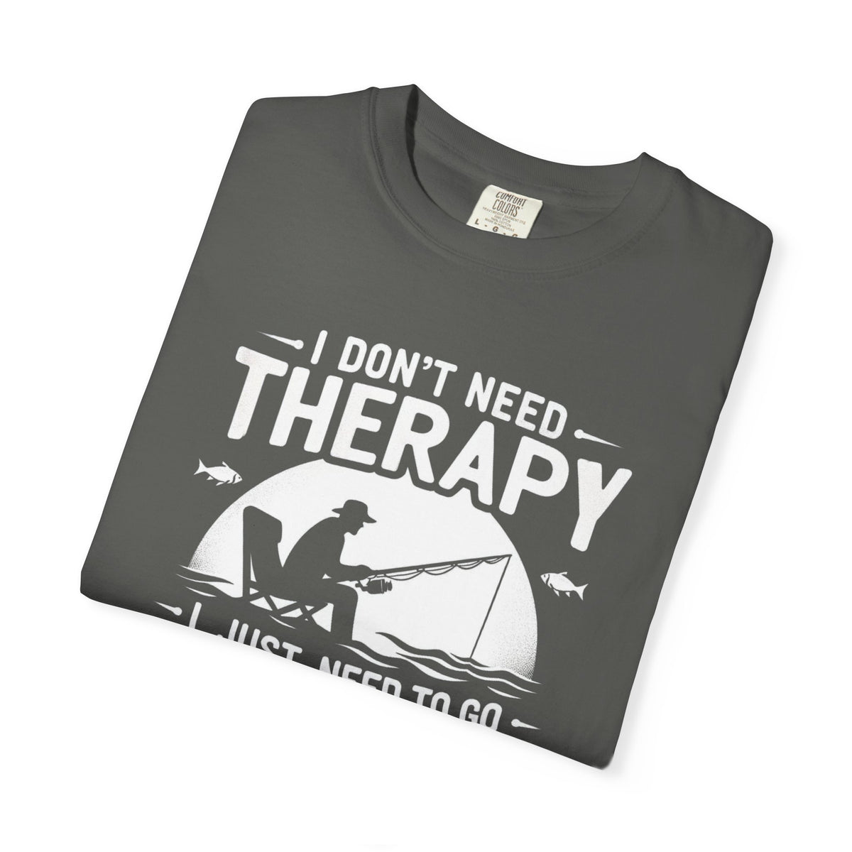 I Don't Need Therapy T-Shirt