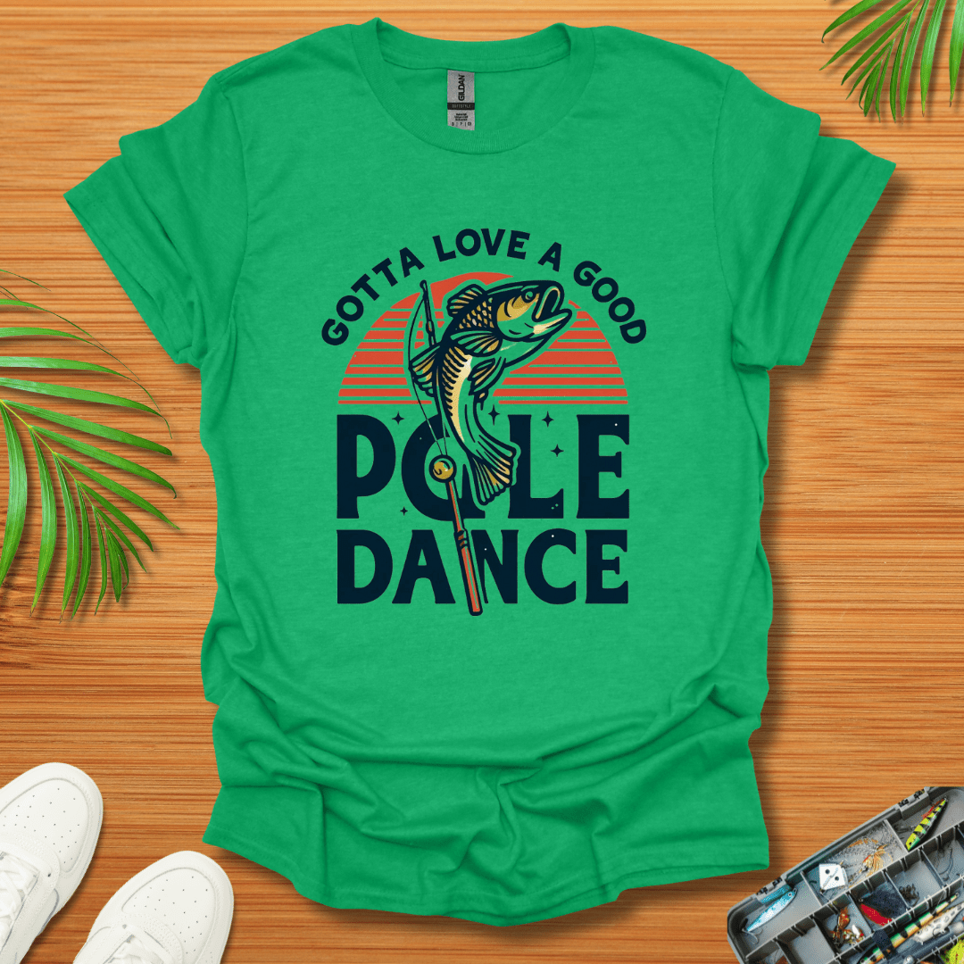 Gotta Love A Good Pole Dance T-Shirt