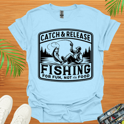 Catch & Release Fishing For Fun Not For Food T-Shirt