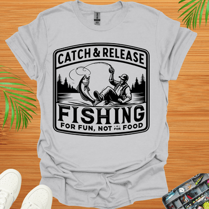 Catch & Release Fishing For Fun Not For Food T-Shirt