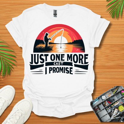 Just One More Cast I Promise T-Shirt