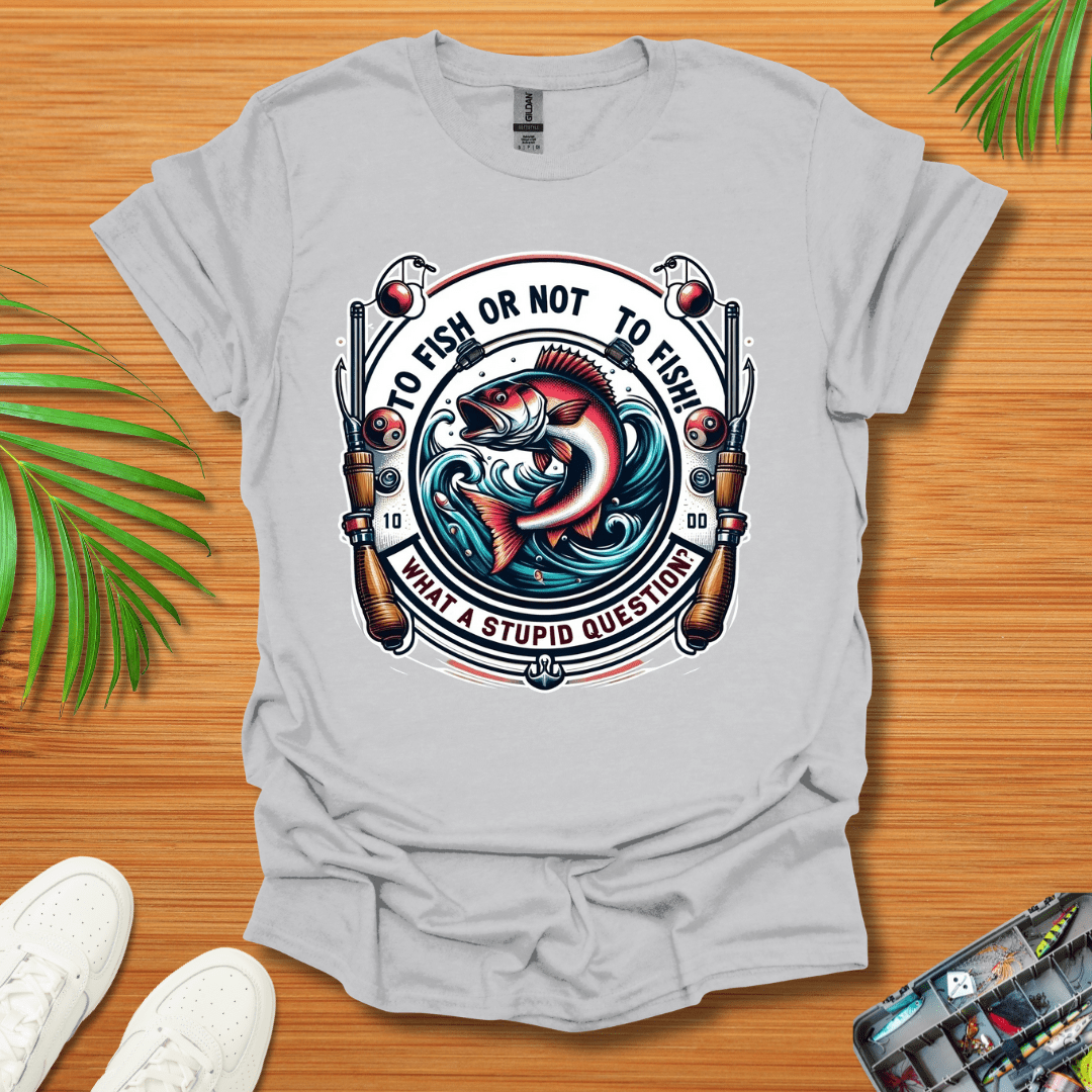 To Fish Or Not To Fish T-Shirt