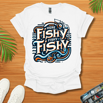 Here Fishy Fishy Fishy T-Shirt