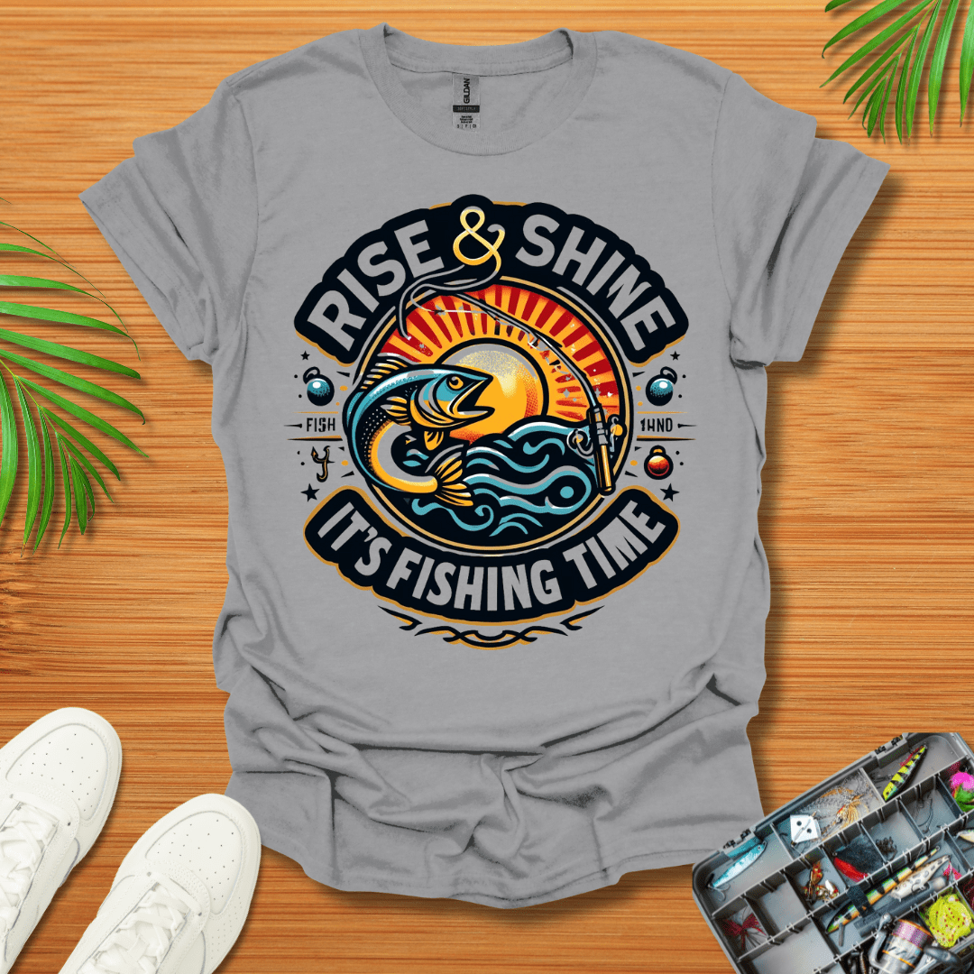 Rise And Shine  It’s Fishing Time T-Shirt