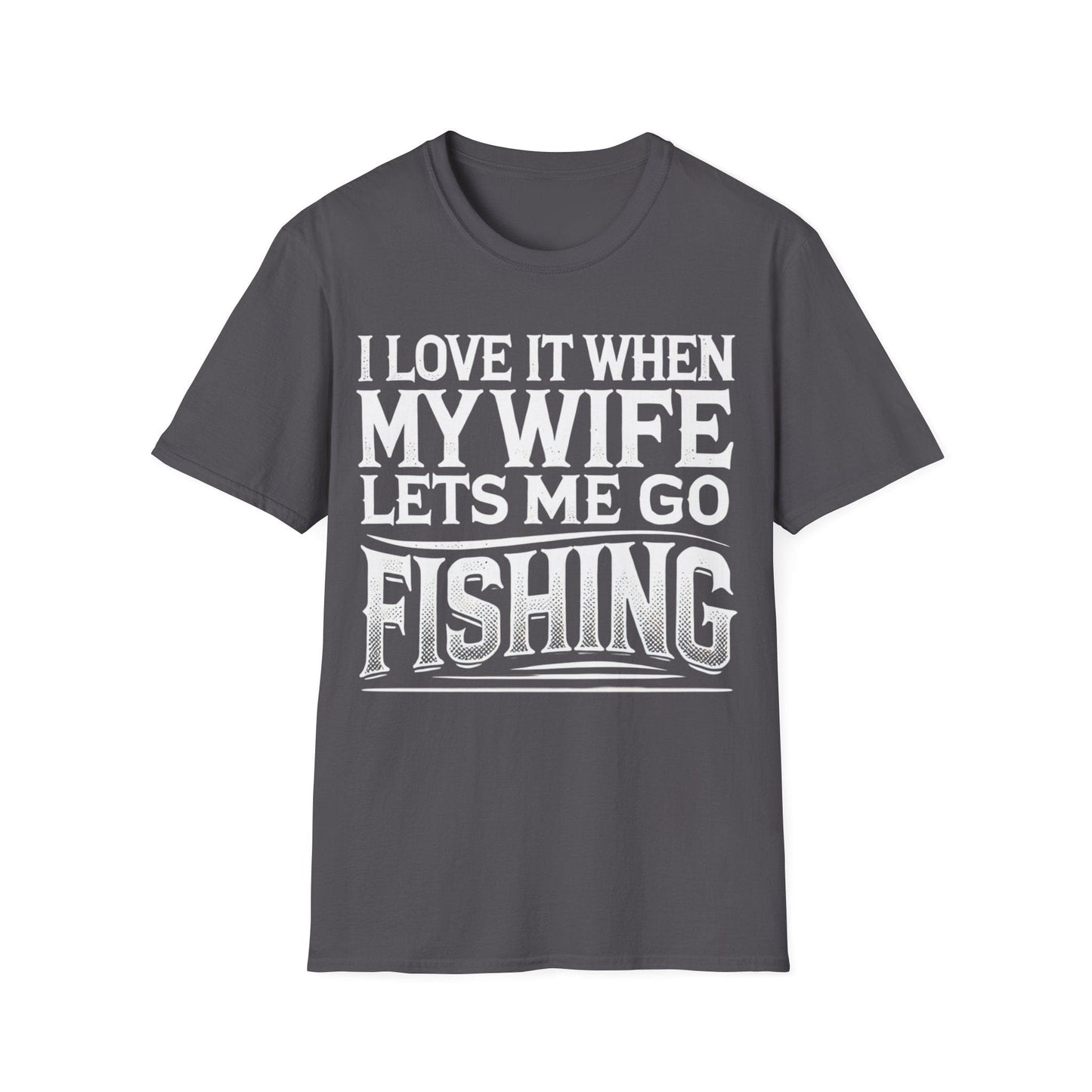 I Love It When My Wife Lets Me Go Fishing T-Shirt