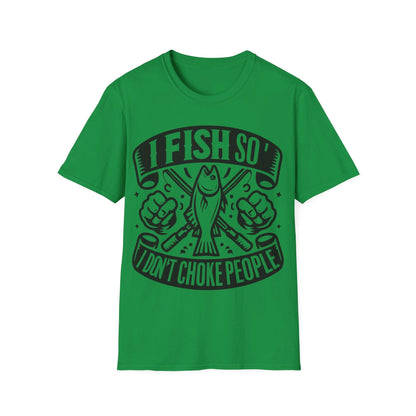 I Fish So I Don’t Have To Choke People T-Shirt