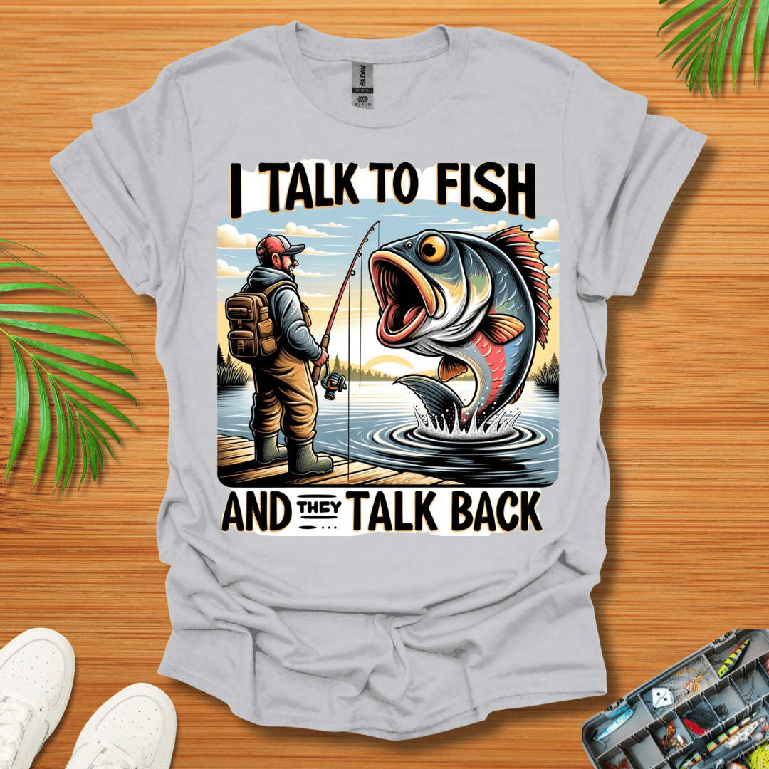 I Talk To Fish And They Talk Back T-Shirt