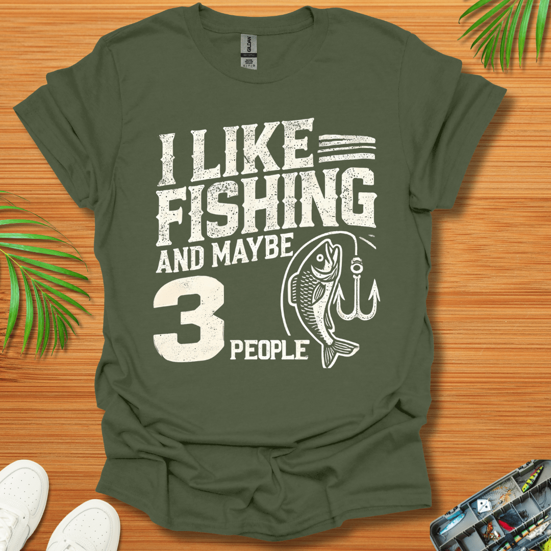 I Like Fishing And Maybe 3 People T-Shirt