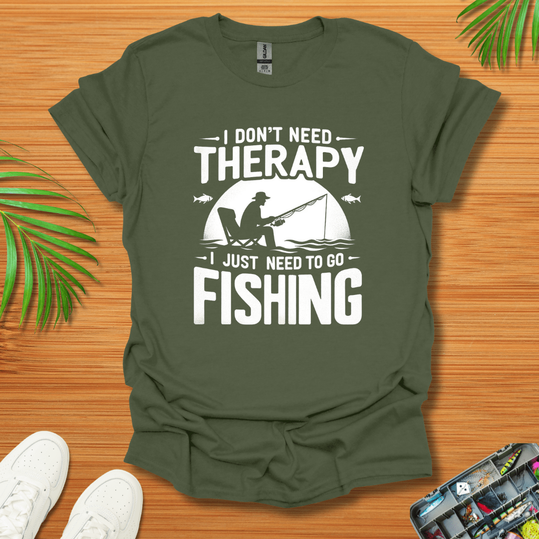 I Don’t Need Therapy I Just Need To Go Fishing T-Shirt