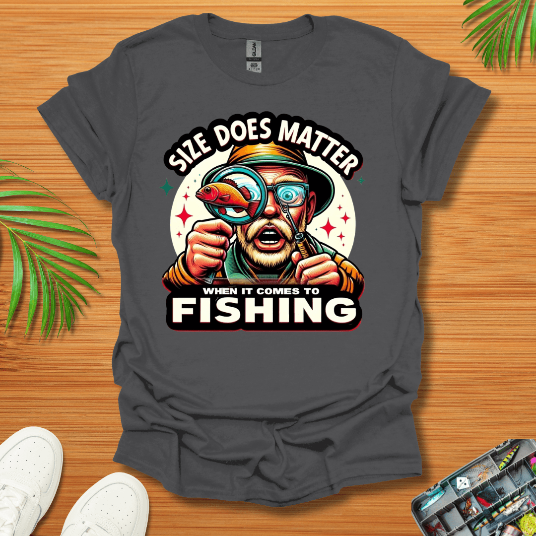 Size Does Matter When It Comes To Fishing T-Shirt