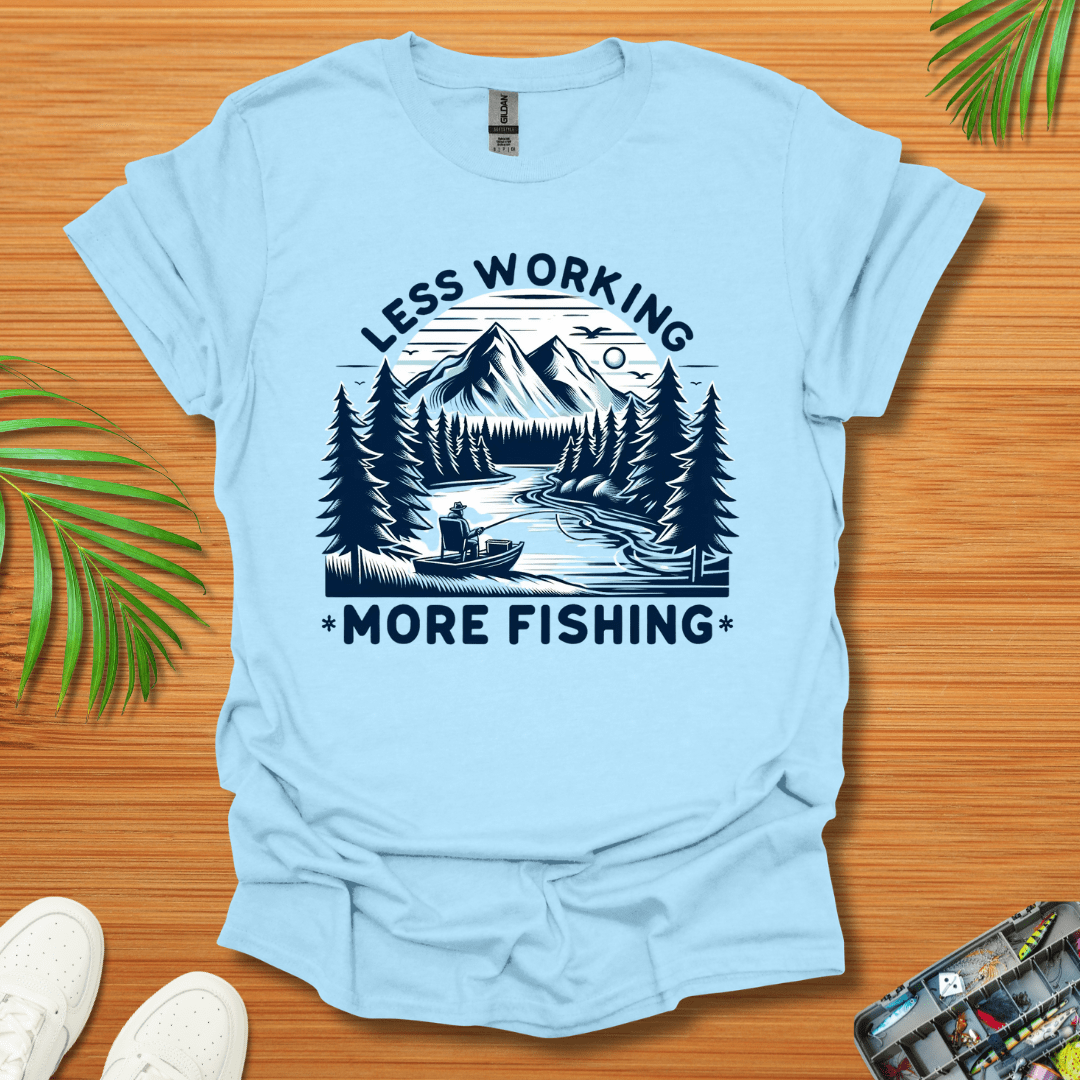 Less Working More Fishing T-Shirt