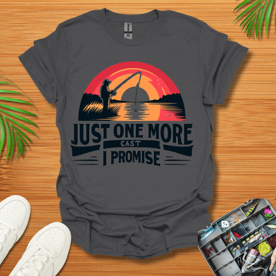 Just One More Cast I Promise T-Shirt