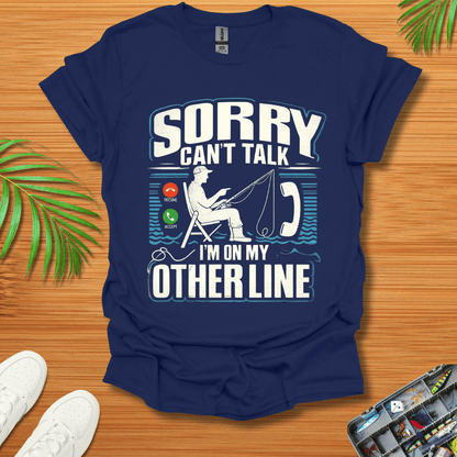 Sorry Can’t Talk I’m On My Other Line T-Shirt