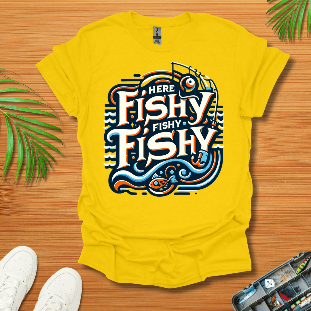 Here Fishy Fishy Fishy T-Shirt