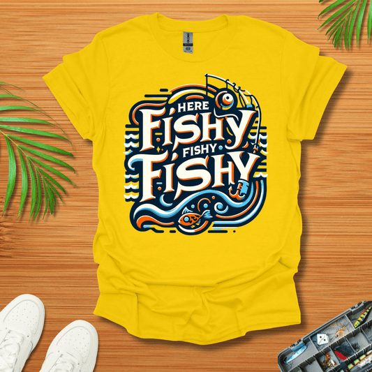 Here Fishy Fishy Fishy T-Shirt