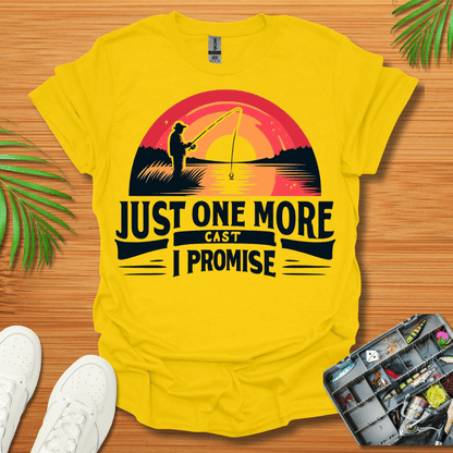 Just One More Cast I Promise T-Shirt